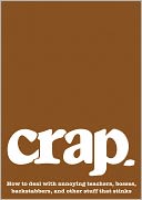 Crap: A Teen's Guide to Dealing with Stuff That Stinks