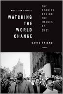 Watching the World Change: The Stories Behind the Images of 9/11