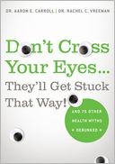 Don't Cross Your Eyes...They'll Get Stuck That Way!: And 75 Other Health Myths Debunked