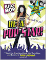 Kidz Bop: Be a Pop Star!: Start Your Own Band, Book Your Own Gigs, and Become a Rock and Roll Phenom!
