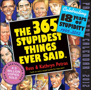 2012 The 365 Stupidest Things Ever Said Page-A-Day Calendar
