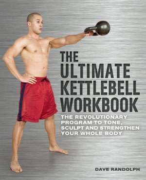 The Ultimate Kettlebells Workbook: The Revolutionary Program to Tone, Sculpt and Strengthen Your Whole Body