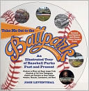 Take Me Out to the Ballpark Revised and Updated: An Illustrated Tour of Baseball Parks Past and Present Featuring Every Major League Park, Plus Minor League and Negro League Parks