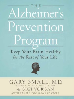 The Alzheimer's Prevention Program: Keep Your Brain Healthy for the Rest of Your Life