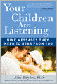 Your Children Are Listening: Nine Messages They Need to Hear from You