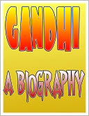 Gandhi Biography: The Life and Assassination of Mohandas Gandhi aka Mahatma Gandhi