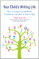 Your Child's Writing Life: How to Inspire Confidence, Creativity, and Skill at Every Age