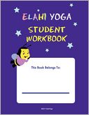 ELAHI YOGA Student Workbook: A-Z yoga Poses