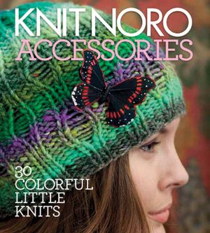 Knit Noro: Accessories: 30 Colorful Little Knits