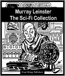 Murray Leinster: The Essential Sci-Fi Collection (Nook edition, includes The Aliens, Fifth-Dimension Tube, Hate Disease, Machine that Saved the World, Pariah Planet, Runaway Skyscraper, Space Tug, Sand Doom and more)
