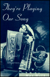 They're Playing Our Song: Conversations with America's Classic Songwriters