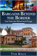 Bargains Beyond the Border - Get Past the Blood and Drugs: Mexico's Lower Cost of Living Can Avert a Tearful Retirement