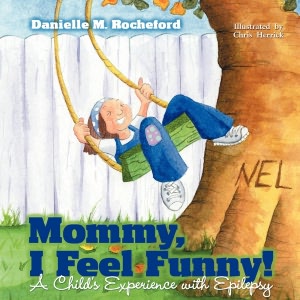 Mommy, I Feel Funny! A Child's Experience with Epilepsy