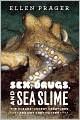 Sex, Drugs, and Sea Slime: The Oceans' Oddest Creatures and Why They Matter