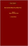 Book 1: Saga of The New Gods: Be Careful What You Wish For