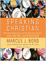 Speaking Christian: Why Christian Words Have Lost Their Meaning and Powerr