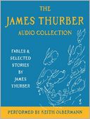 The James Thurber Audio Collection: Fables and Selected Stories by James Thurber