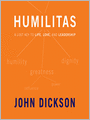 Humilitas: A Lost Key to Life, Love, and Leadership
