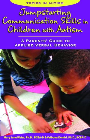 Jumpstarting Communication Skills in Children with Autism: A Parents' Guide to Applied Verbal Behavior