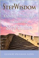 StepWisdom: Knowledge from the Ages for Successful StepFamilies