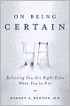 On Being Certain: Believing You Are Right Even When You're Not