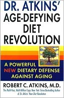 Dr. Atkins' Age-Defying Diet Revolution; A Powerful New Dietary Defense against Aging