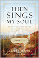 Then Sings My Soul Book 3: The Story of Our Songs: Drawing Strength from the Great Hymns of Our Faith