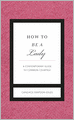 How to Be a Lady: A Contemporary Guide to Common Courtesy
