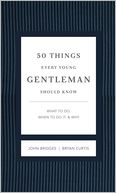 50 Things Every Young Gentleman Should Know: What to Do, When to Do It, and Why