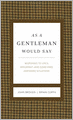 As a Gentleman Would Say: Responses to Life's Important (and Sometimes Awkward) Situations