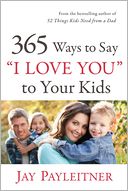 365 Ways to Say ''I Love You'' to Your Kids