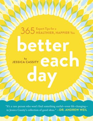 Better Each Day: 365 Expert Tips for a Healthier, Happier You