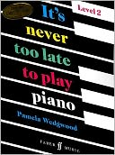 It's Never Too Late to Play Piano: Level 2
