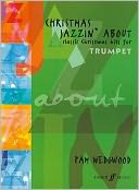 Christmas Jazzin' About for Trumpet: Classic Christmas Hits