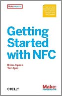 Getting Started with NFC: Near Field Communication with Android, Arduino, Processing, and RFID