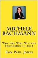 Michele Bachmann: Why She Will Win the Presidency in 2012