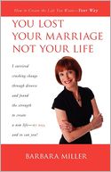 You Lost Your Marriage Not Your Life: How to Create the Life You Want Your Way