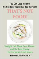 That's Not Food!: Straight Talk about Your Choices and the Real Enemy: the Corporate Food Giants