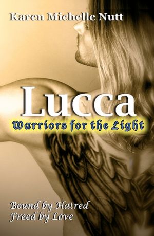 Lucca: Warriors for the Light: Bound by Hatred - Freed by Love