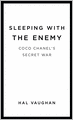Sleeping with the Enemy: Coco Chanel's Secret War