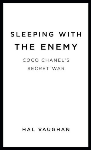 Sleeping with the Enemy: Coco Chanel's Secret War