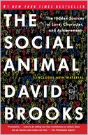 The Social Animal: The Hidden Sources of Love, Character, and Achievement