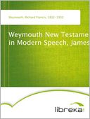 download Weymouth New Testament in Modern Speech, James book