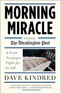 Morning Miracle: Inside the Washington Post The Fight to Keep a Great Newspaper Alive