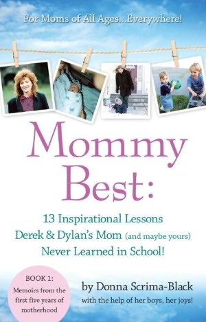 MommyBest: 13 Inspirational Lessons Derek & Dylan's Mom (and maybe yours) Never Learned In School: Book 1: Memoirs From The First Five Years Of Motherhood