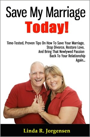 Save My Marriage Today!: Time-Tested, Proven Tips On How To Save Your Marriage, Stop Divorce, Restore Love, And Bring That Newlywed Passion Back To Your Relationship Again