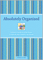Absolutely Organized: A Mom's Guide to a No-Stress Schedule and Clutter-Free Home
