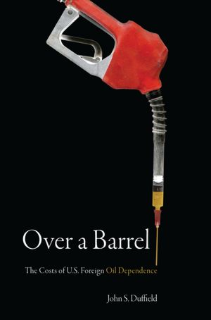 Over a Barrel: The Costs of U. S. Foreign Oil Dependence