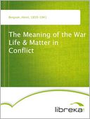 The Meaning of the War Life & Matter in Conflict