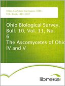 download Ohio Biological Survey, Bull. 10, Vol. 11, No. 6 The Ascomycetes of Ohio IV and V book